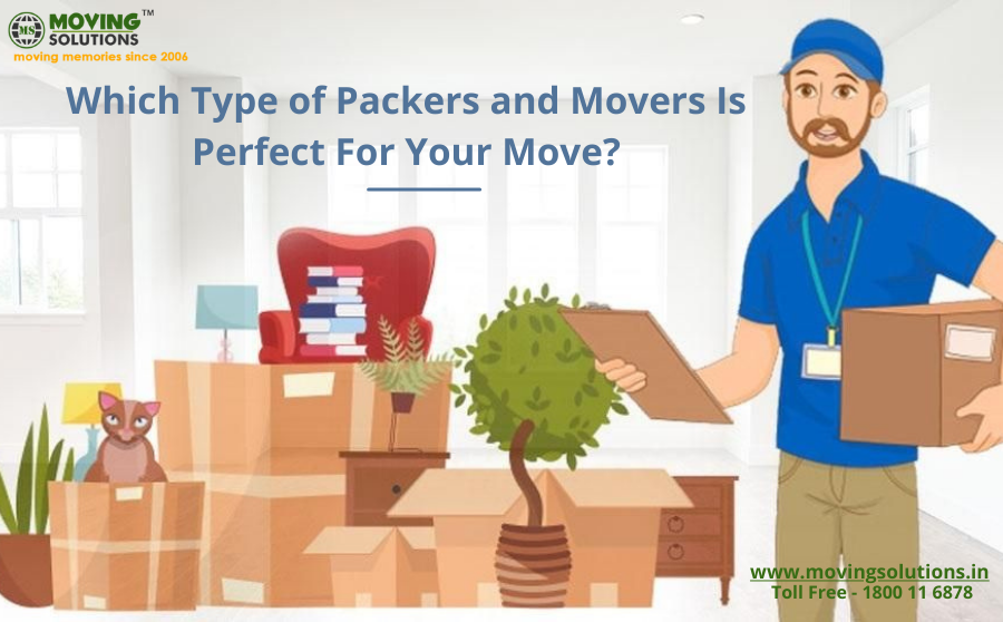 Which Type of Packers and Movers Is Perfect For Yo