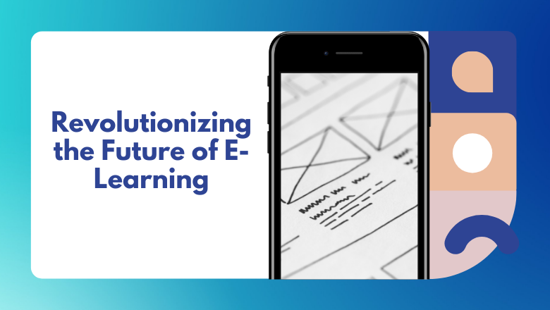 revolutionizing the future of e-learning