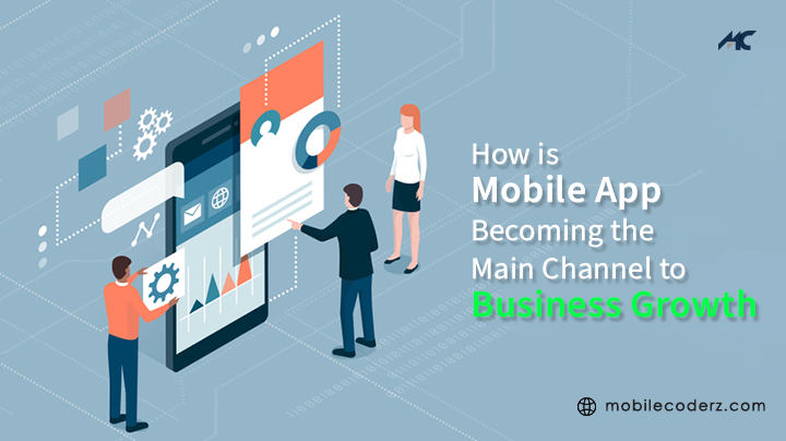 How is Mobile App Becoming the Main Channel to Business Growth?