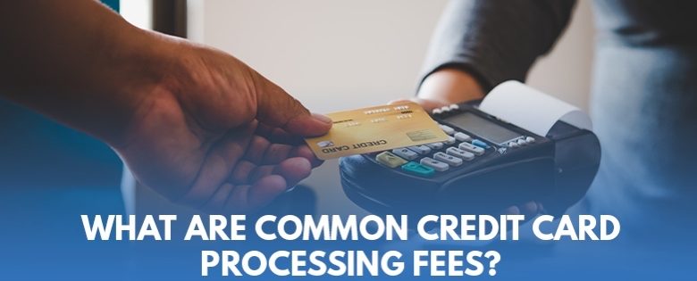 What are common credit card processing fees?