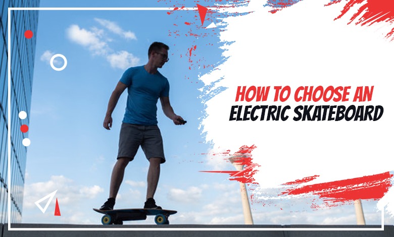 How to Choose an Electric Skateboard