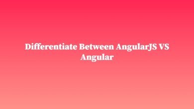 Photo of Differentiate Between AngularJS VS Angular