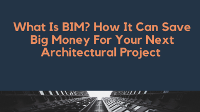 Photo of What Is BIM? How It Can Save Big Money For Your Next Architectural Project