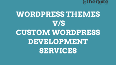 Photo of Pre-Built WordPress Themes v/s Custom WordPress Development Services – What Should You Choose?