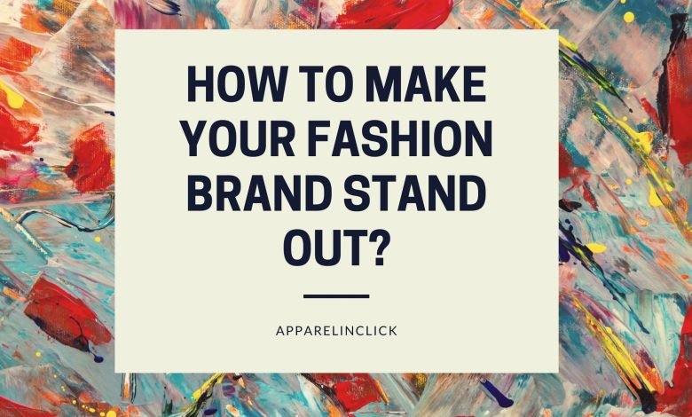 Photo of How to Make Your Fashion Brand Stand Out?