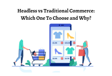 Photo of Headless vs Traditional Commerce: Which One To Choose and Why?