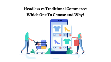 Photo of Headless vs Traditional Commerce: Which One To Choose and Why?