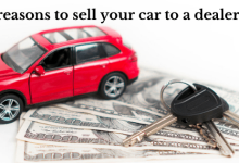 Photo of Six Reasons To Sell Your Car To A Dealership