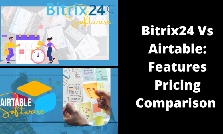 Photo of Bitrix24 Vs Airtable: Features Pricing Comparison 