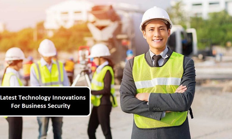 5 Latest Technology Innovations For Business Security