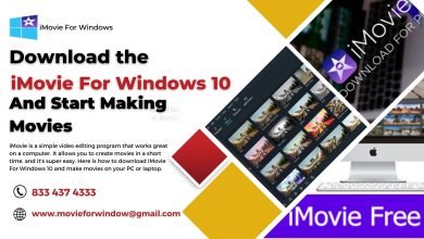 Photo of Download the iMovie For Windows 10 And Start Making Movies