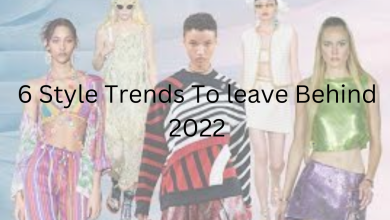 Photo of 6 Style Trends To leave Behind 2022