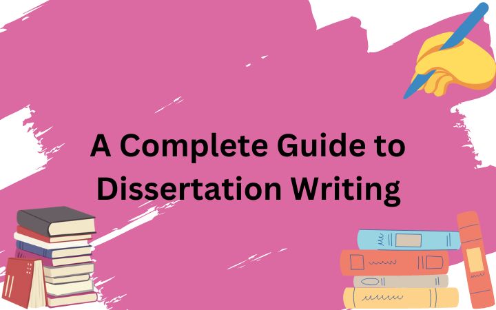 Photo of A Complete Guide to Dissertation Writing