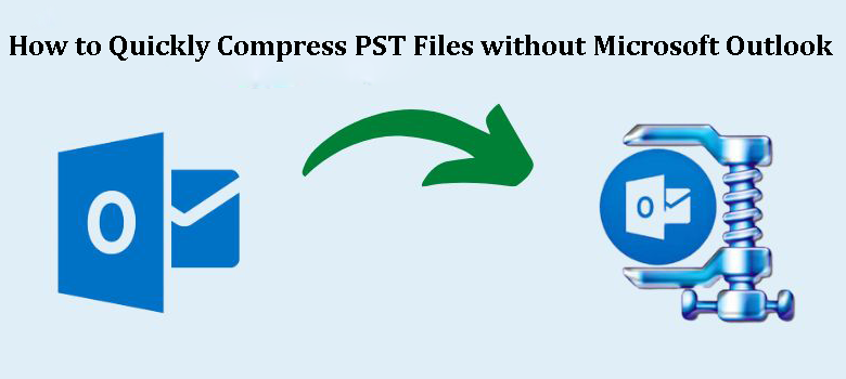 Photo of Compress PST Files without Microsoft Outlook – A Quickly Solution