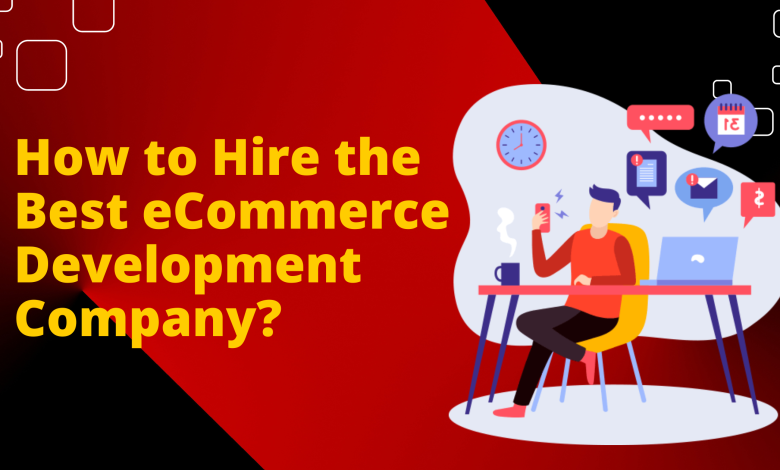 How to Hire the Best eCommerce Development Company?