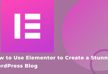 Photo of How to Use Elementor to Create a Stunning WordPress Blog