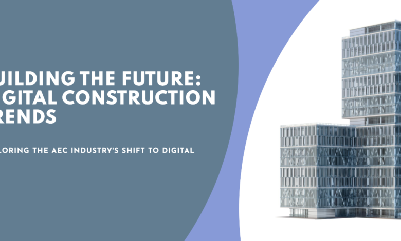 What are the Construction Trends driving the AEC industry into the digital age?