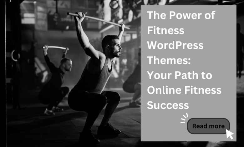 Photo of The Power of Fitness WordPress Themes: Your Path to Online Fitness Success